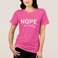 Humor Nope Not Today -Distressed Adult -Sarcastic T-Shirt