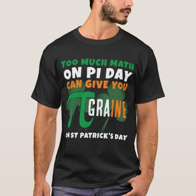 Humor Pi Day TOO MUCH MATH St Patrick's Day T-Shirt (Front)