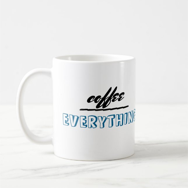 humor quote mug coffee over everything (Left)
