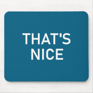 Humor Quotes And Sayings Tees, That's Nice, Funny, Mouse Pad