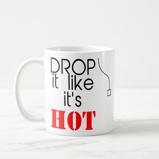 Humor Quotes Drop It Like It's Hot Funny Gifts Coffee Mug (Left)