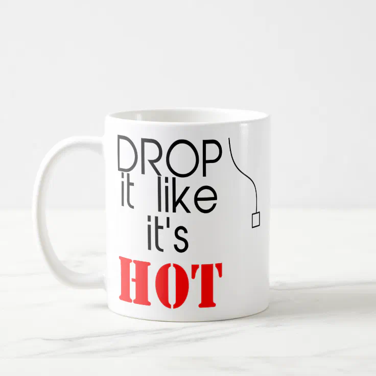 Humor Quotes Drop It Like It's Hot Funny Gifts Coffee Mug | Zazzle