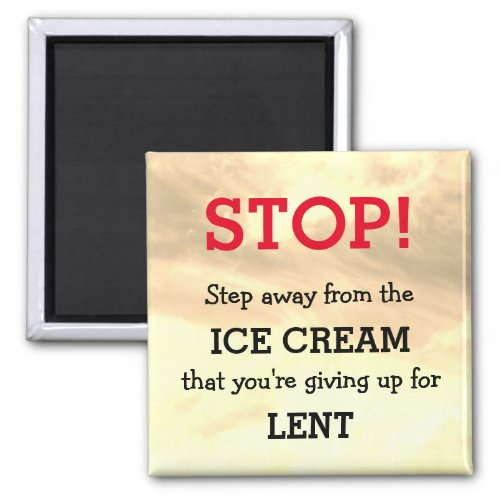 Humor REMINDER Step Away From  LENT Magnet