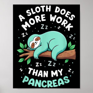 Humor T1d T2d A Sloth Does More Work Than My Pancr Poster