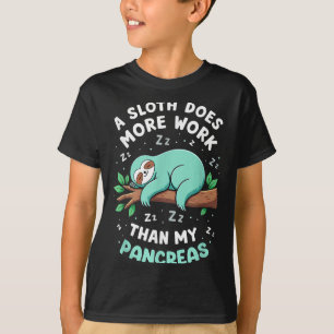 Humor T1d T2d A Sloth Does More Work Than My Pancr T-Shirt