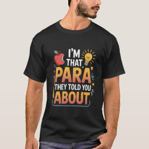Humor Teacher, I'm That Paraprofessional They Told T-Shirt