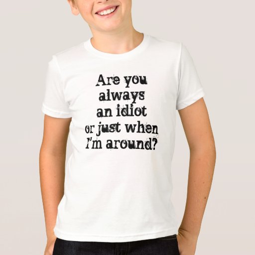 Humor Teen Shirt Idiot Insult Saying | Zazzle