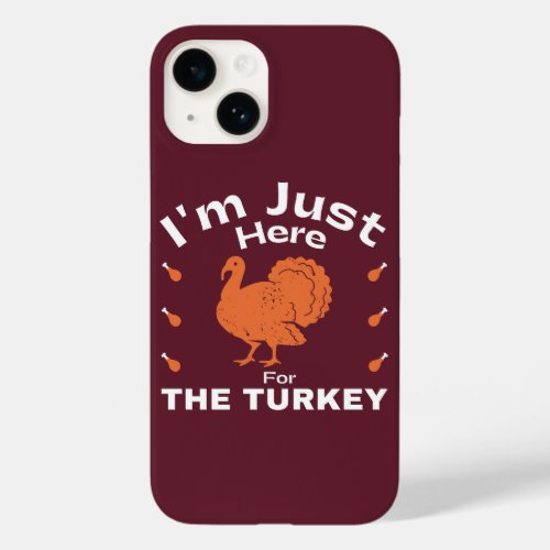 Humor Thanksgiving Quote Just Here For The Turkey  Case_Mate iPhone 14 Case