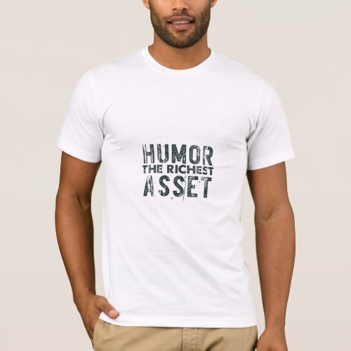 Humor the richest asset T_Shirt