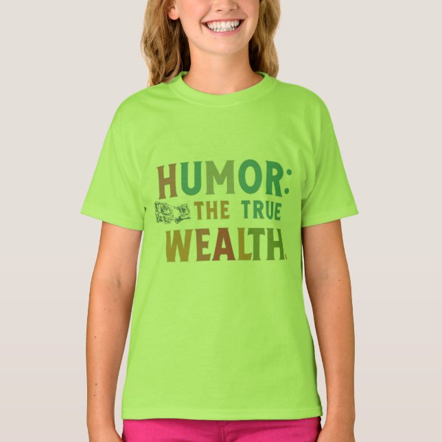 Humor the true wealth t-shirt (Front)