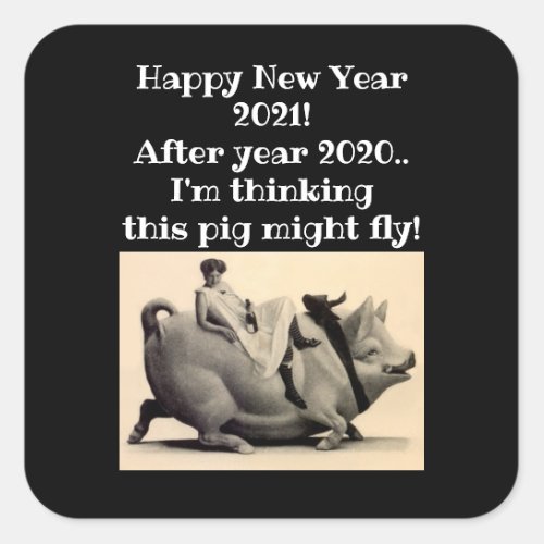 Humor when pigs fly Happy New Year celebrate 2021 Square Sticker