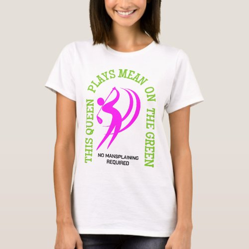 Humor Womens Golf QUEEN PLAYS MEAN ON THE GREEN T_Shirt
