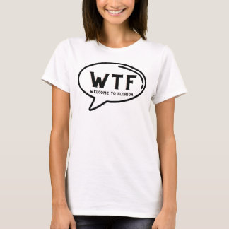 Humor WTF Welcome To Florida Funny Gag T-Shirt