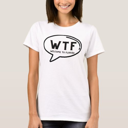 Humor WTF Welcome To Florida Funny Gag  T_Shirt