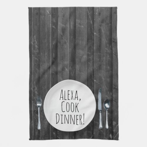 humorous Alexa Command for cooking dinner Kitchen Towel