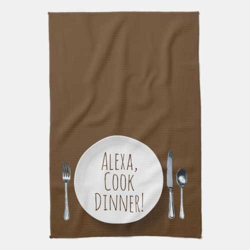 humorous Alexa Command for cooking dinner Kitchen Towel