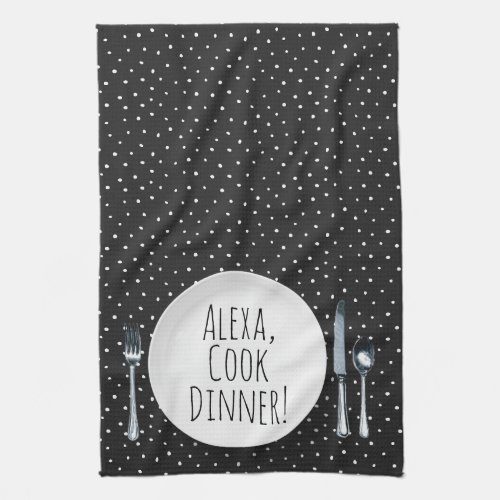 humorous Alexa Command for cooking dinner Kitchen Towel