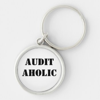 Humorous Auditor Keychain - Audit Aholic by accountingcelebrity at Zazzle