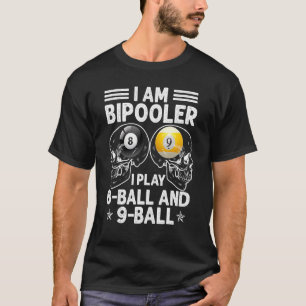 Humorous Bipooler Play 8 Ball And 9 Ball Men Women T-Shirt