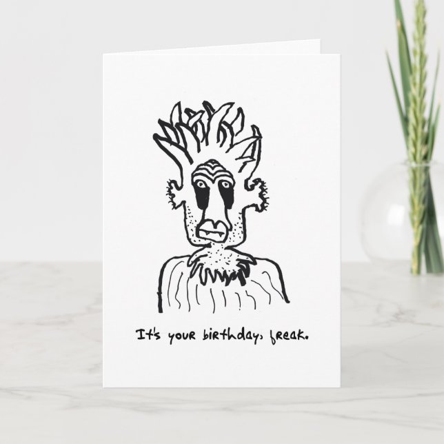 Humorous Birthday Freak Card 12-17-22 (Front)