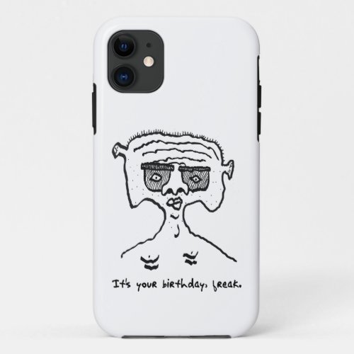 Humorous Birthday Freak Phone Case 2_18_23