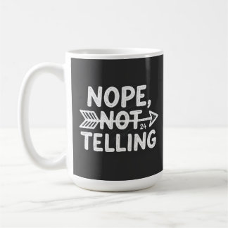 Humorous birthday gift -Nope, Not Telling my... Coffee Mug