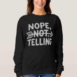 Humorous birthday gift -Nope, Not Telling my... Sweatshirt