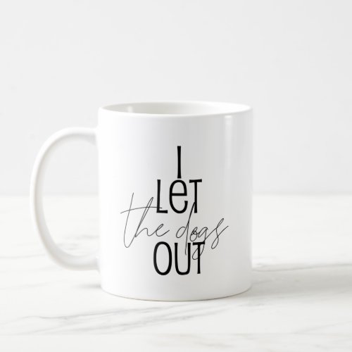 Humorous Black White I Let the Dogs Out Coffee Mug