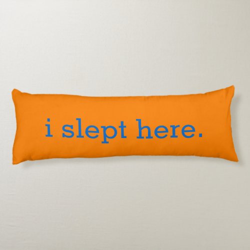 Humorous Bright Orange I Slept Here Body Pillow