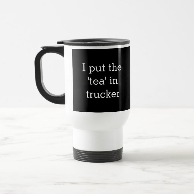 Humorous Caption Trucker Truck Driver Tea Drinker Travel Mug (Left)