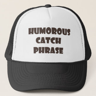 Humorous Catch Phase Trucker Hat