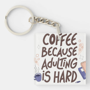 Humorous Coffee and Adulting Text Graphic Keychain