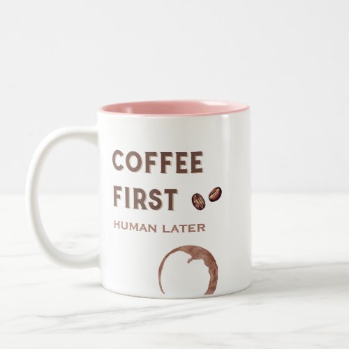 Humorous Coffee First Human Later Hilarious Funny Two_Tone Coffee Mug