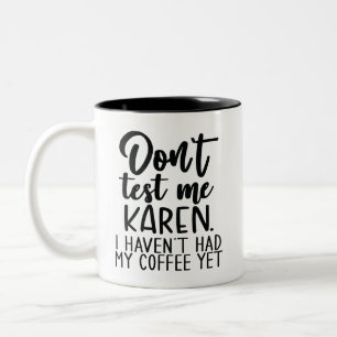 Humorous Coffee Quote Warning Don't Test Me Karen Two-Tone Coffee Mug