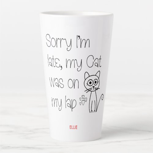 Humorous Cute Cat Excuse Sorry I am late Name Latte Mug