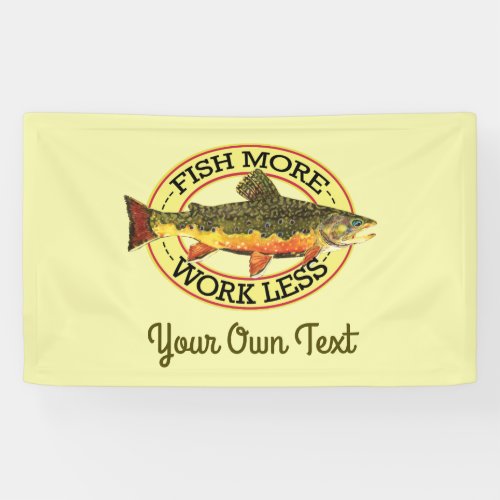 Humorous Fish More _ Work Less Trout Fishing Banner