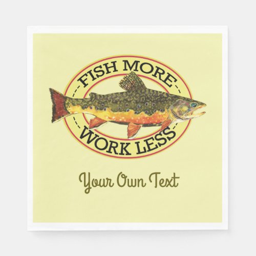 Humorous Fish More _ Work Less Trout Fishing Napkins