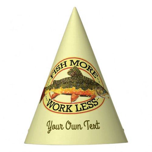 Humorous Fish More _ Work Less Trout Fishing Party Hat