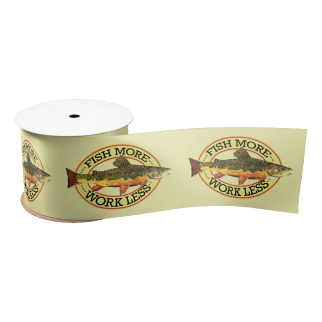 Humorous Fish More - Work Less Trout Fishing Satin Ribbon (Spool)
