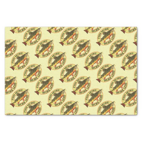 Humorous Fish More _ Work Less Trout Fishing Tissue Paper