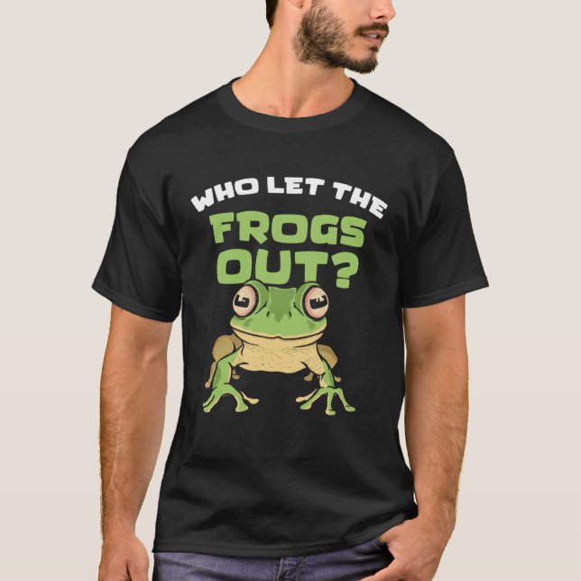 Humorous Frog Quote Toad Tadpole Frog T-Shirt (Front)