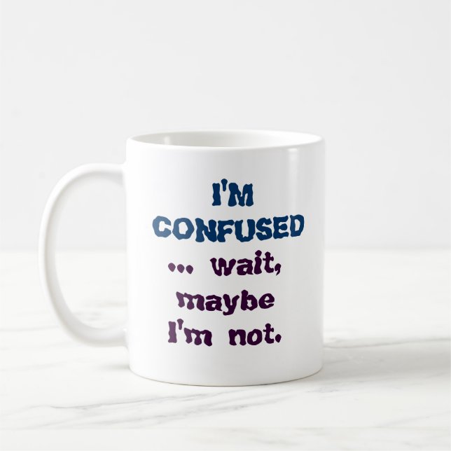 Humorous Funny I'm Confused Coffee Mug Cup (Left)