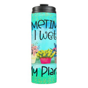 Humorous Gardening Quote  Thermal Tumbler