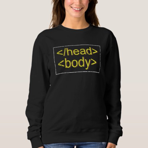 Humorous Geeky Developers Web Designing Pun Saying Sweatshirt