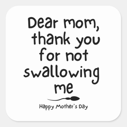 Humorous gift for Mom _ Happy Mothers Day  Square Sticker