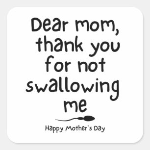 Humorous gift for Mom - Happy Mother's Day Square Sticker