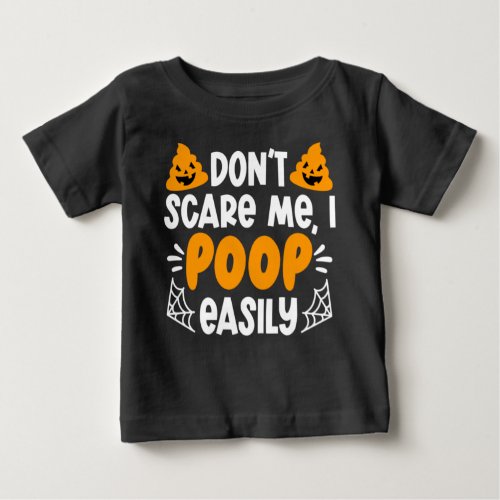 Humorous Halloween Dont Scare Me I Poop Easily Baby T_Shirt