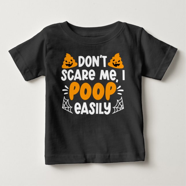 Humorous Halloween Don't Scare Me I Poop Easily Baby T-Shirt (Front)