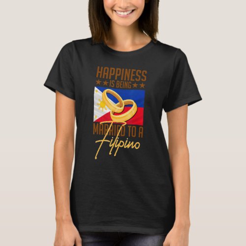 Humorous Happiness Married To Filipino Asian Wife  T_Shirt