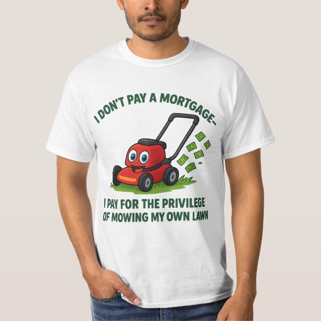 Humorous Homeownership and Mortgage Designs  T-Shirt (Front)